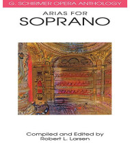 Arias For Soprano Schirmer Opera Anthology